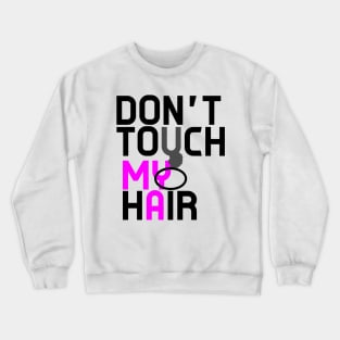 Don't Touch My Natural Hair Please Crewneck Sweatshirt